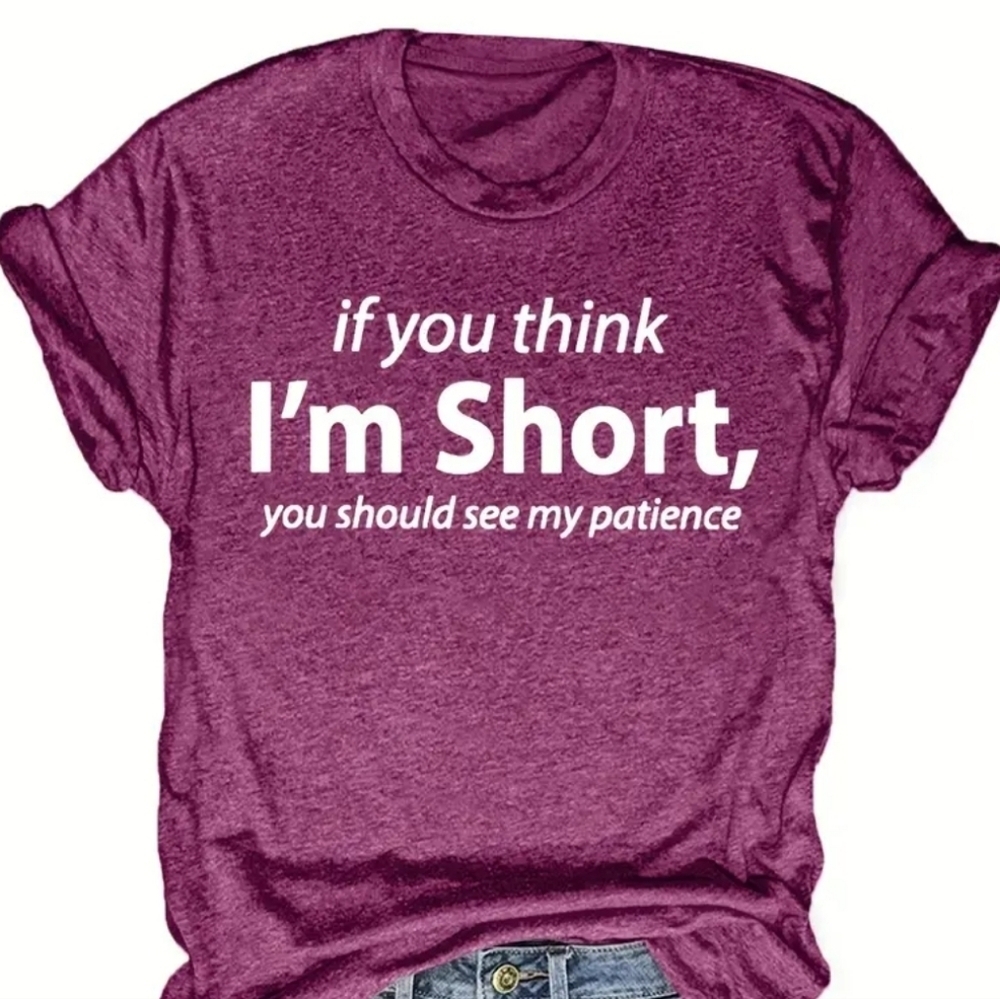 "If You Think I'm Short . . " T Shirt NEW!